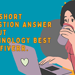 250 short question answer about technology best for fiverr.
