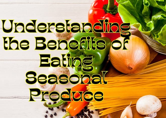 Understanding the Benefits of Eating Seasonal Produce