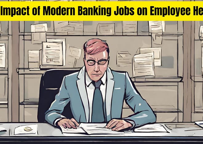 The Impact of Modern Banking Jobs on Employee Health